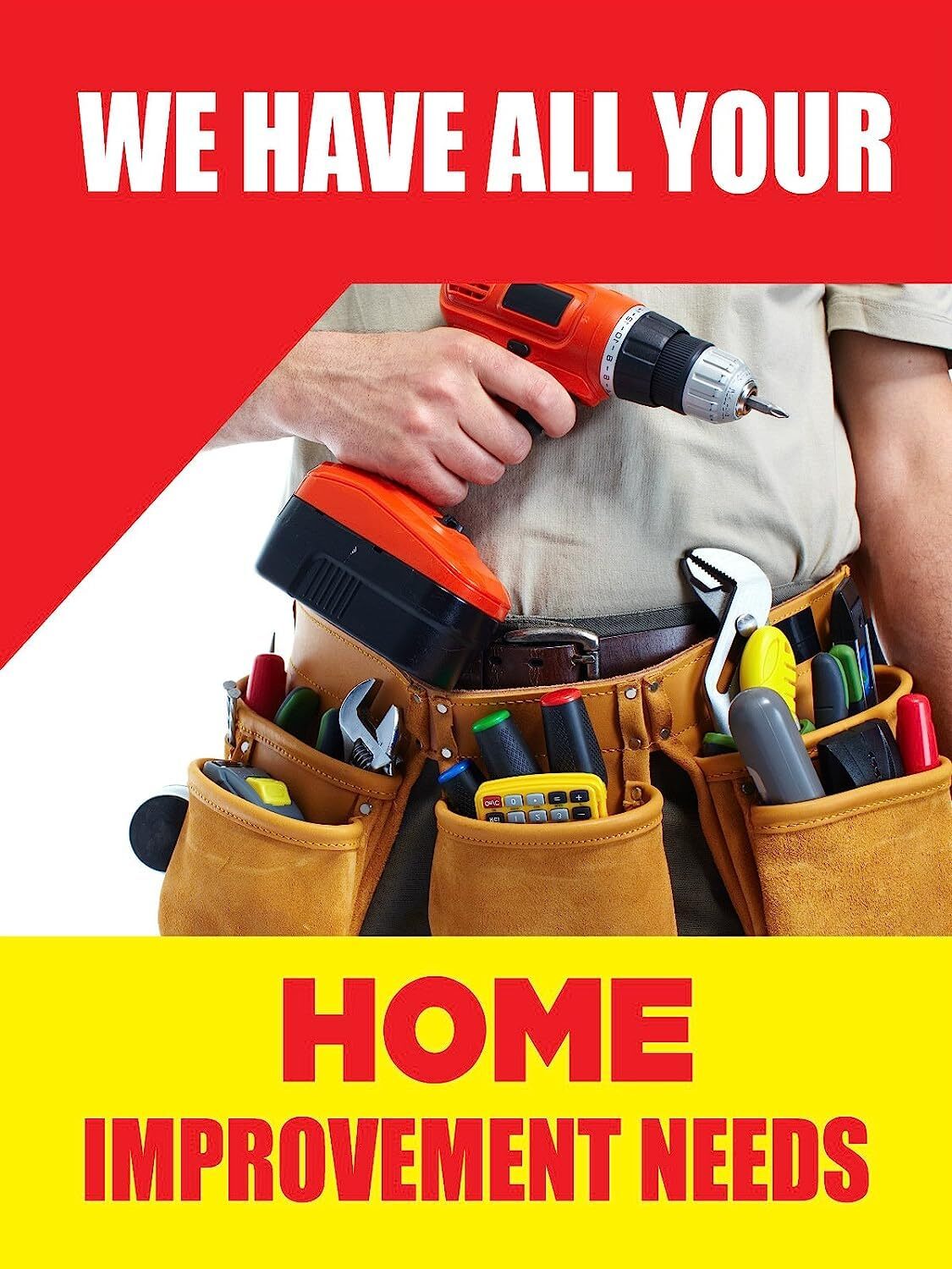 We Have All Your Home Improvement Needs | Window Display Sign | 18″W x 24″H