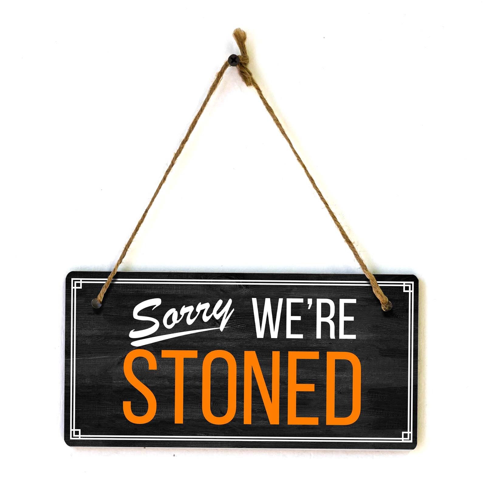 Sorry We’re Stoned 5×10 Hanging Plus Wall or Door Sign | Funny Home Decor
