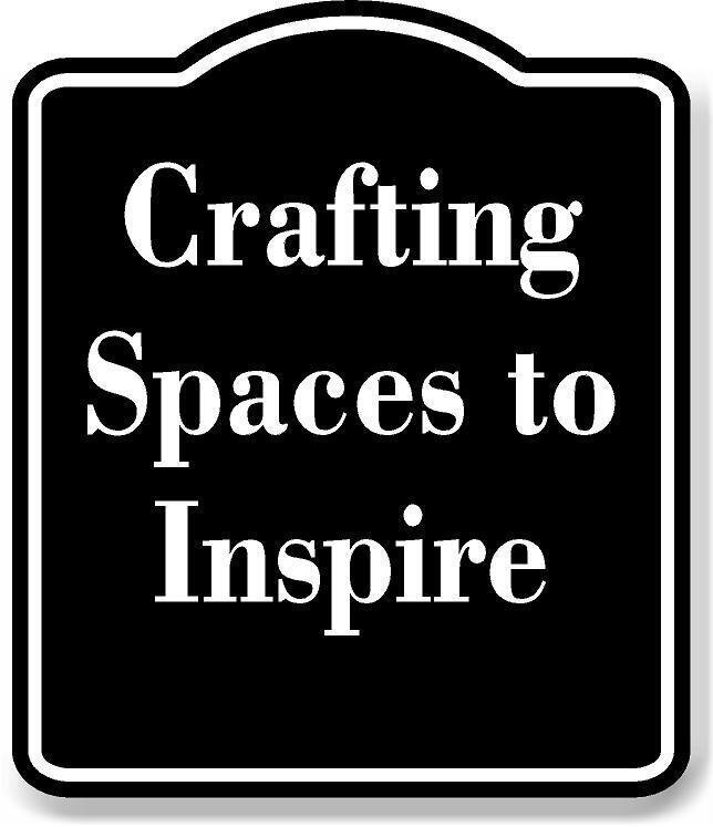 Crafting Spaces to Inspire BLACK Aluminum Composite Sign