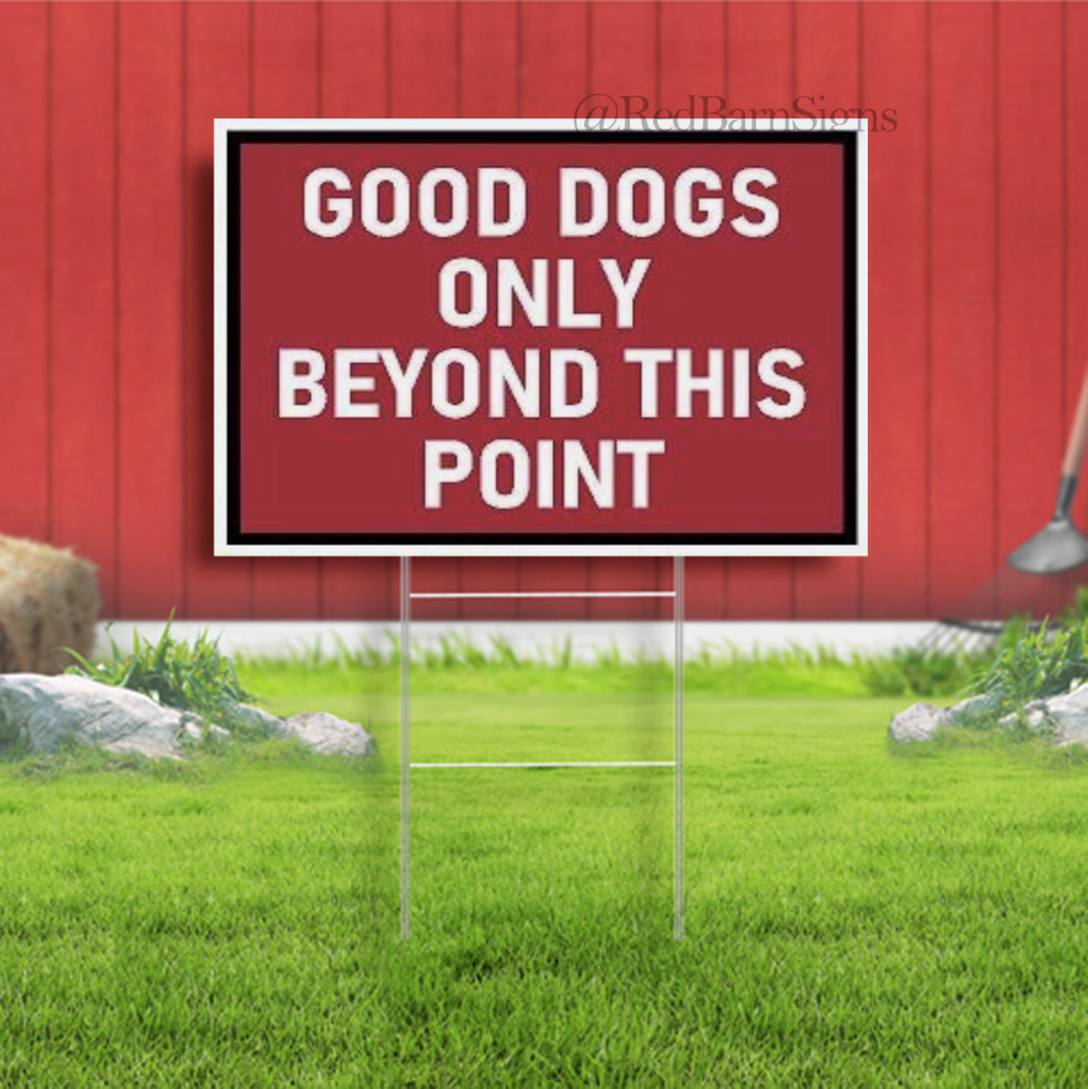 GOOD DOGS ONLY BEYOND THIS POINT Indoor Outdoor Yard Sign with metal stakes