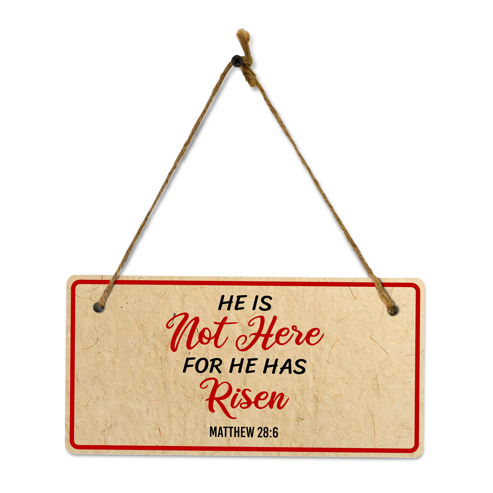 He Is Not Here For He Has Risen Matthew 28:6 5×10 Hanging Plus Wall or Door Sign