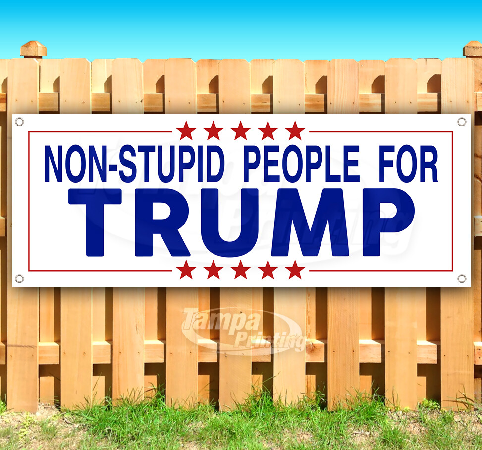NON-STUPID PEOPLE FOR TRUMP 2024 President Banner Flag Sign Vinyl SB00199