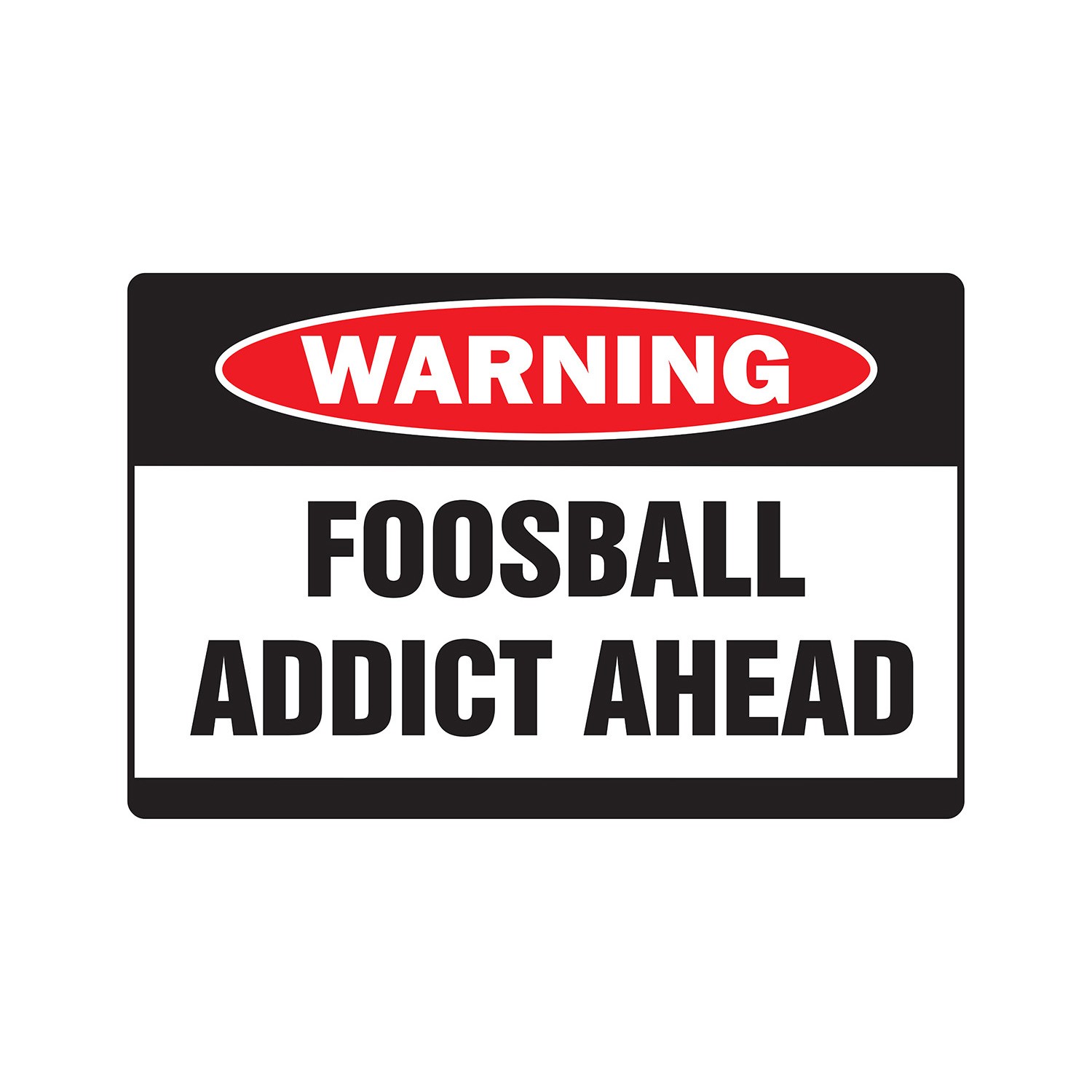 FOOSBALL ADDICT Warning Sign Or Decals game team sport table gamer college ball