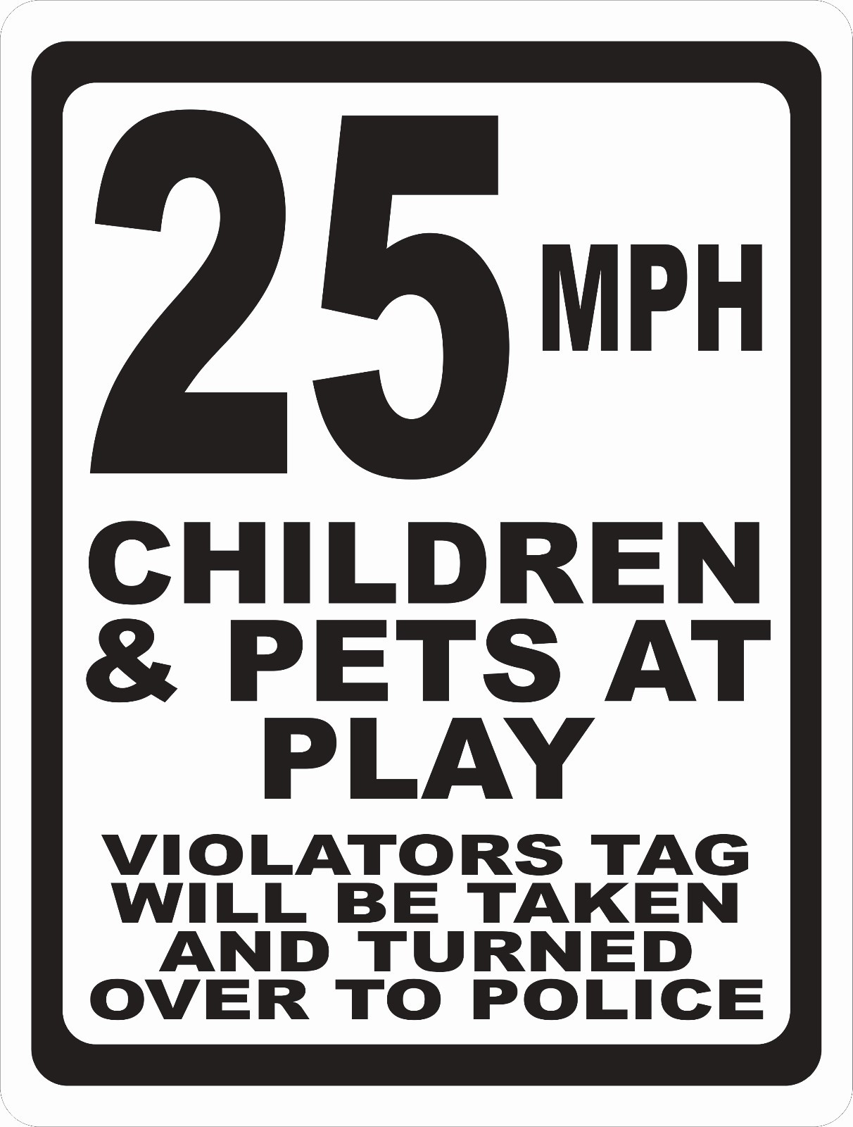 Speed Limit Sign Children & Pets at Play Violators to Police. Size Speed Options