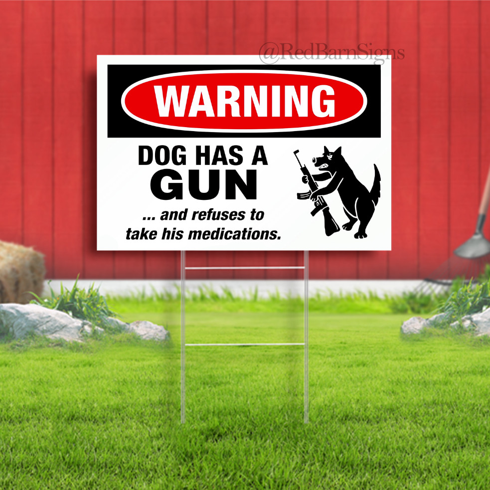 Dog Has A Gun and Refuses to Take His Medications Funny Warning Yard Sign