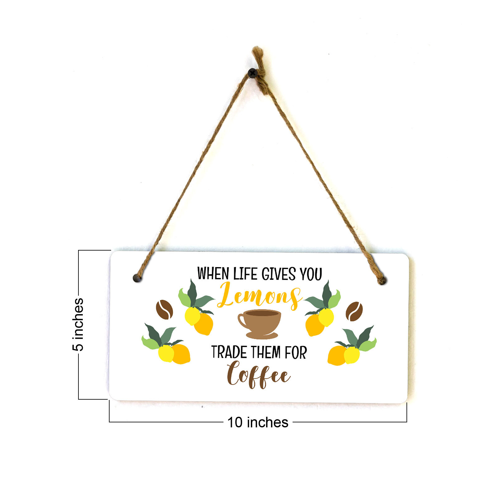 When Life Gives You Lemons Trade Them For Coffee 5″ x 10″ Hanging