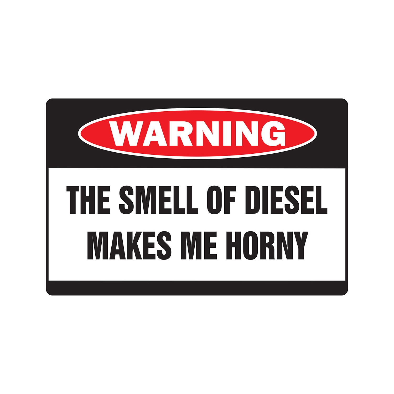 DIESEL MAKES ME HORNY Warning Sign Or Decals truck teamster drive 18 wheeler