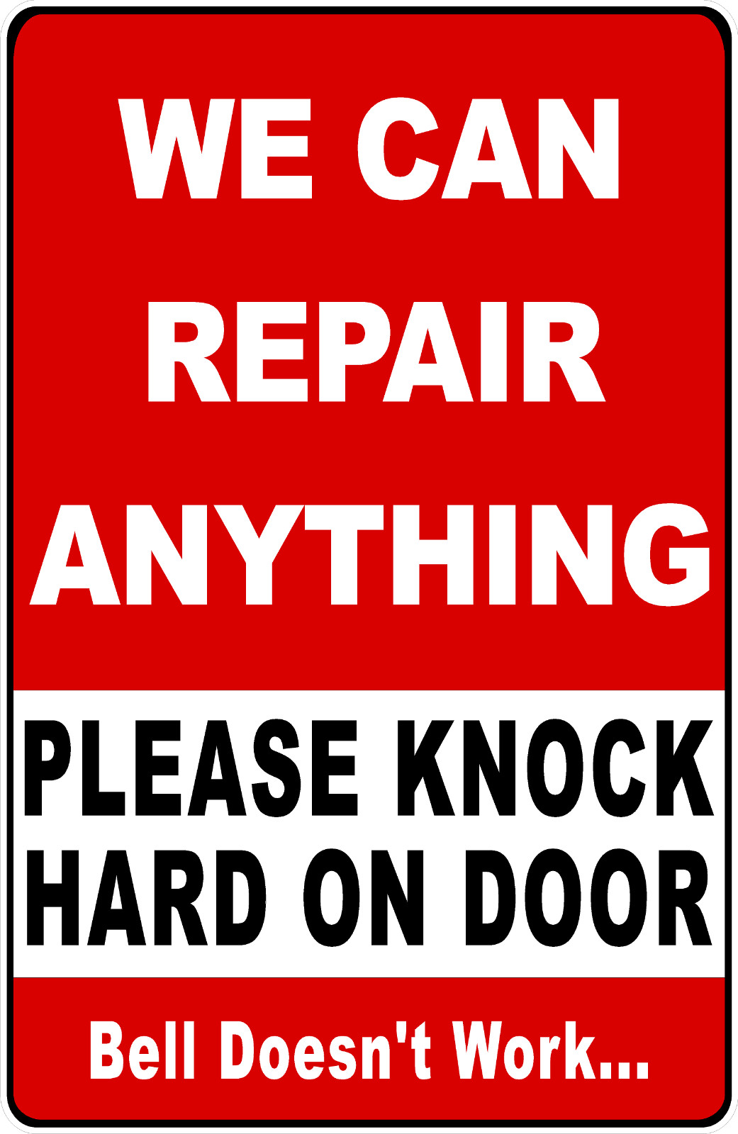 We Can Repair Anything Please Knock Hard On Door Sign. Size Options