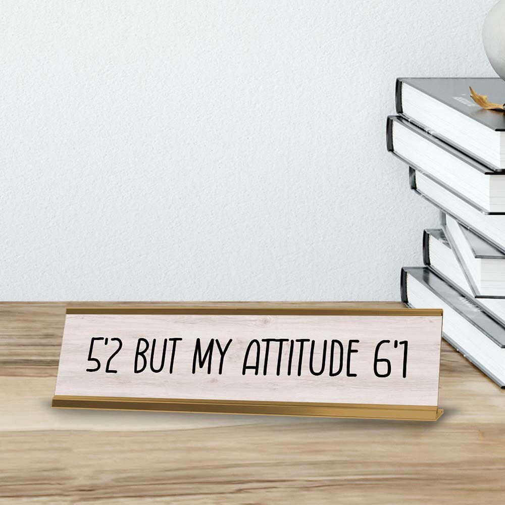 5’2 But My Attitude 6’1 Desk Sign (2×8″) | Positive Funny Quotes Office Decor