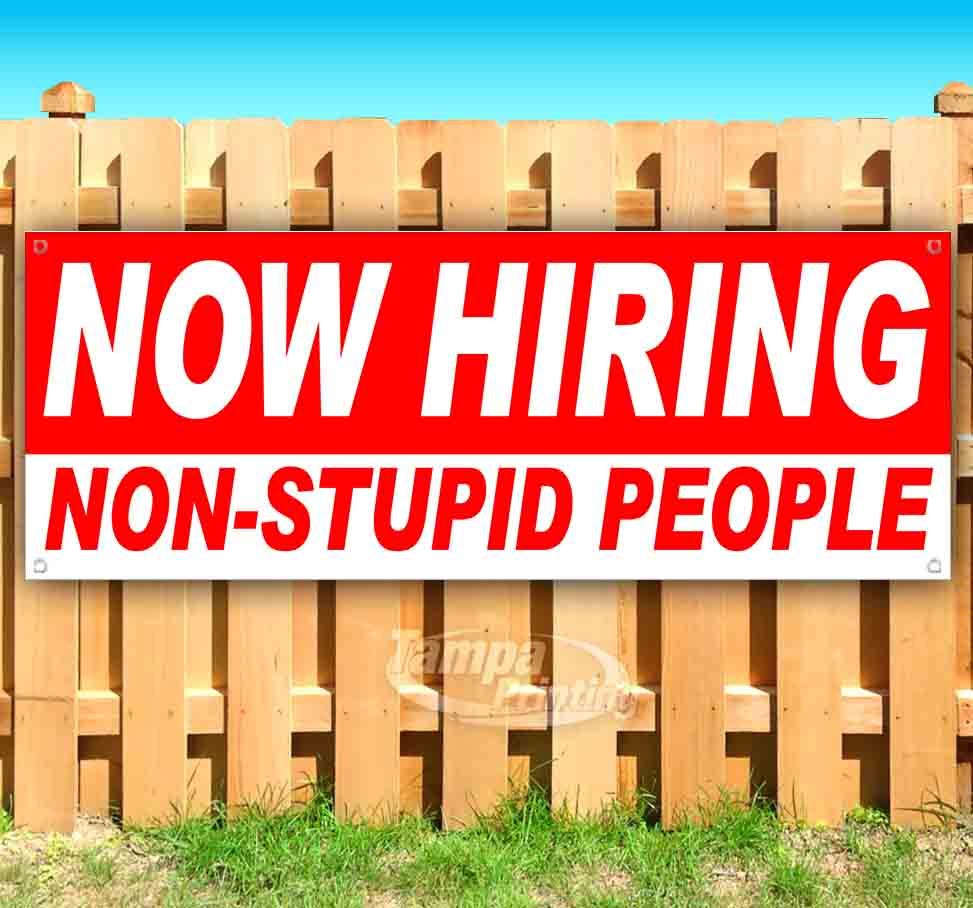 NOW HIRING NON-STUPID PEOPLE Advertising Vinyl Banner Flag Sign USA SB07640