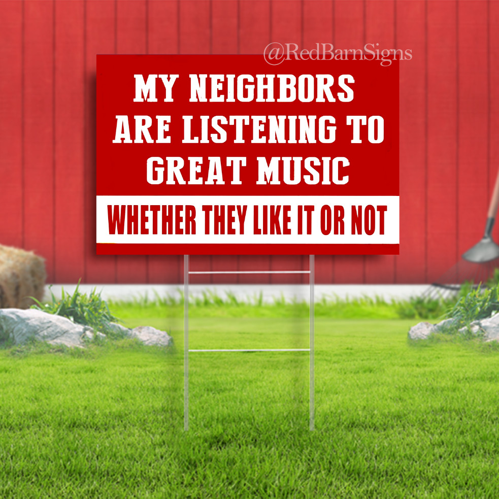 Neighbors Listening to Great Music Sign Funny Porch Garage Yard Sign