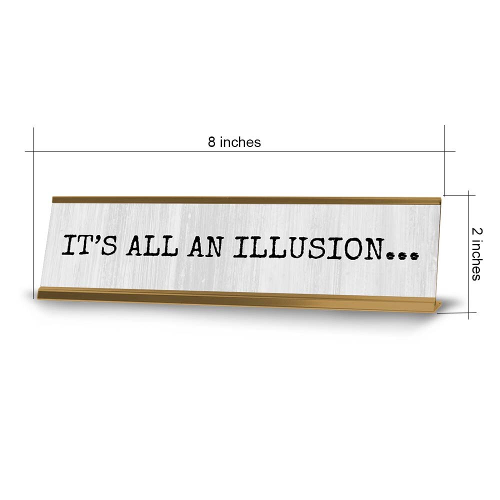 Its All an Illusion Desk Sign (2×8″) | Positive Funny Quotes Office Decor