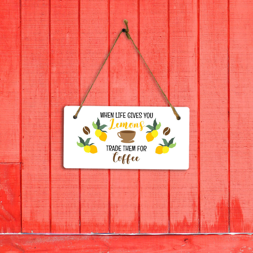 When Life Gives You Lemons Trade Them For Coffee 5″ x 10″ Hanging