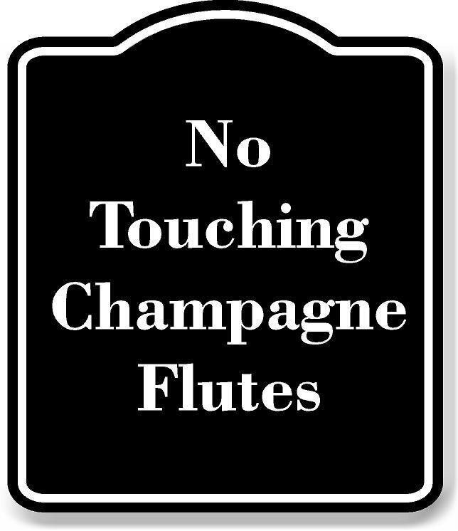 No Touching Champagne Flutes BLACK Aluminum Composite Sign