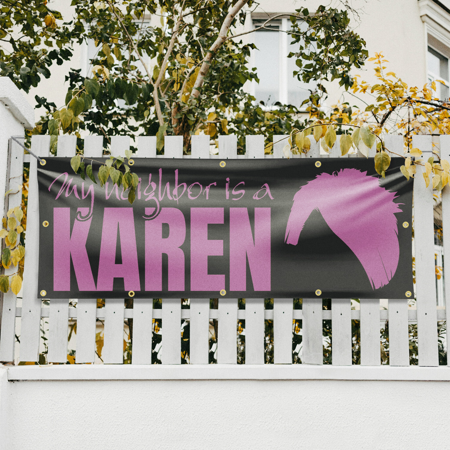 My neighbor is a Karen Vinyl Banner Sign with Metal Grommets Heavy-Duty