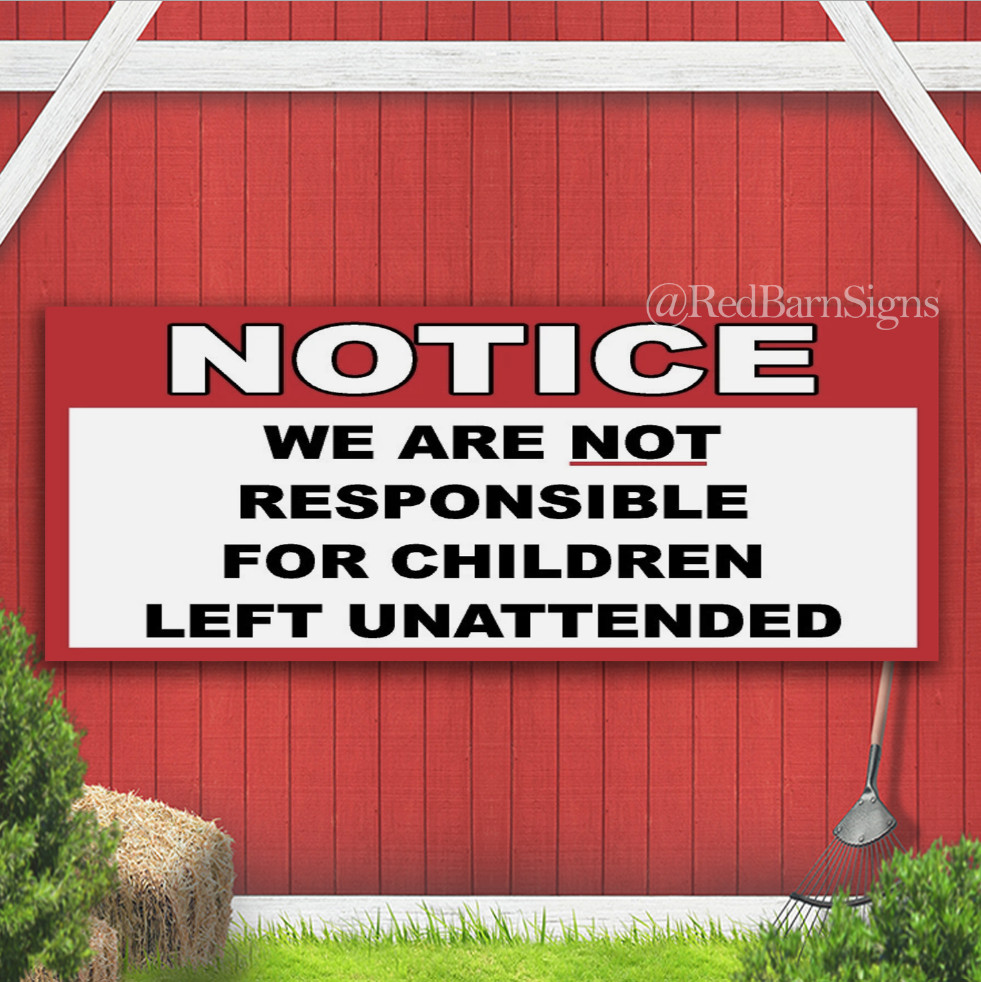 WE ARE NOT RESPONSIBLE FOR CHILDREN LEFT UNATTENDED Indoor Outdoor Banner Sign