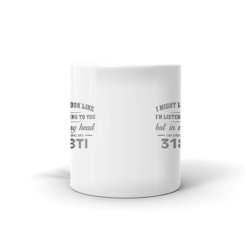 I’m Driving My 318TI Coffee Tea Ceramic Mug Office Work Cup Gift