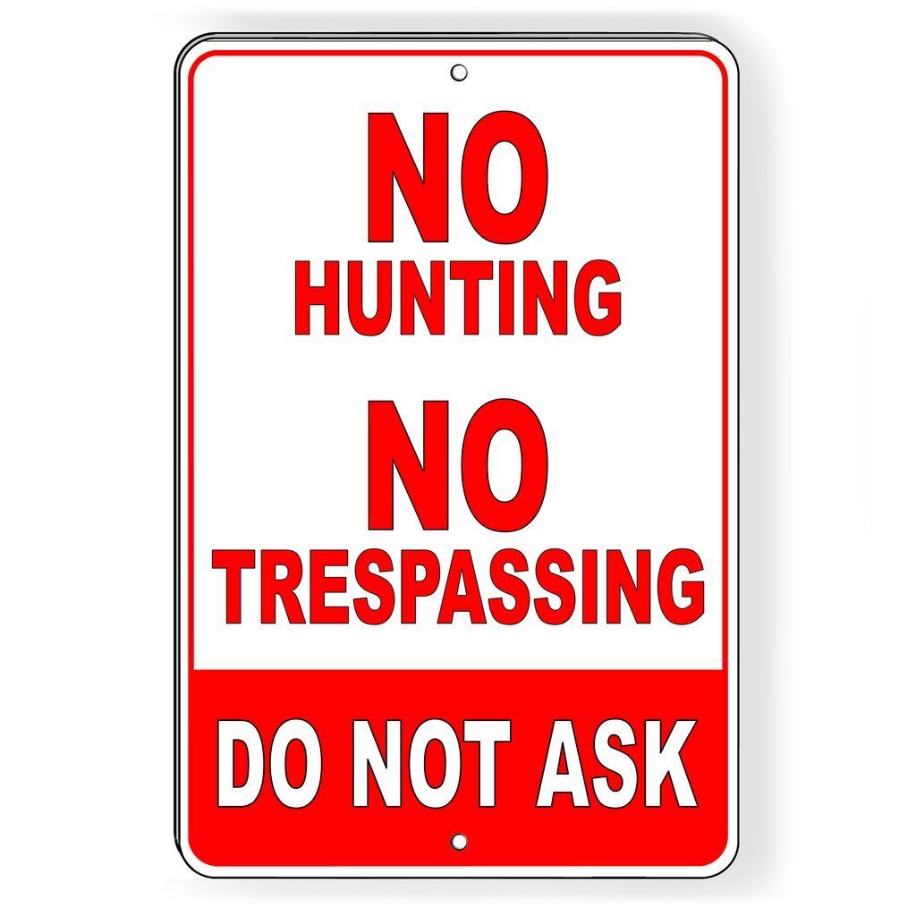 No Hunting No Trespassing Do Not Ask