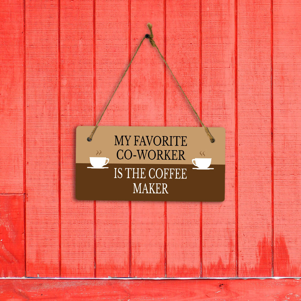 My Favorite Co-Worker Is The Coffee Maker 5″ x 10″ Hanging Wall or Door Sign