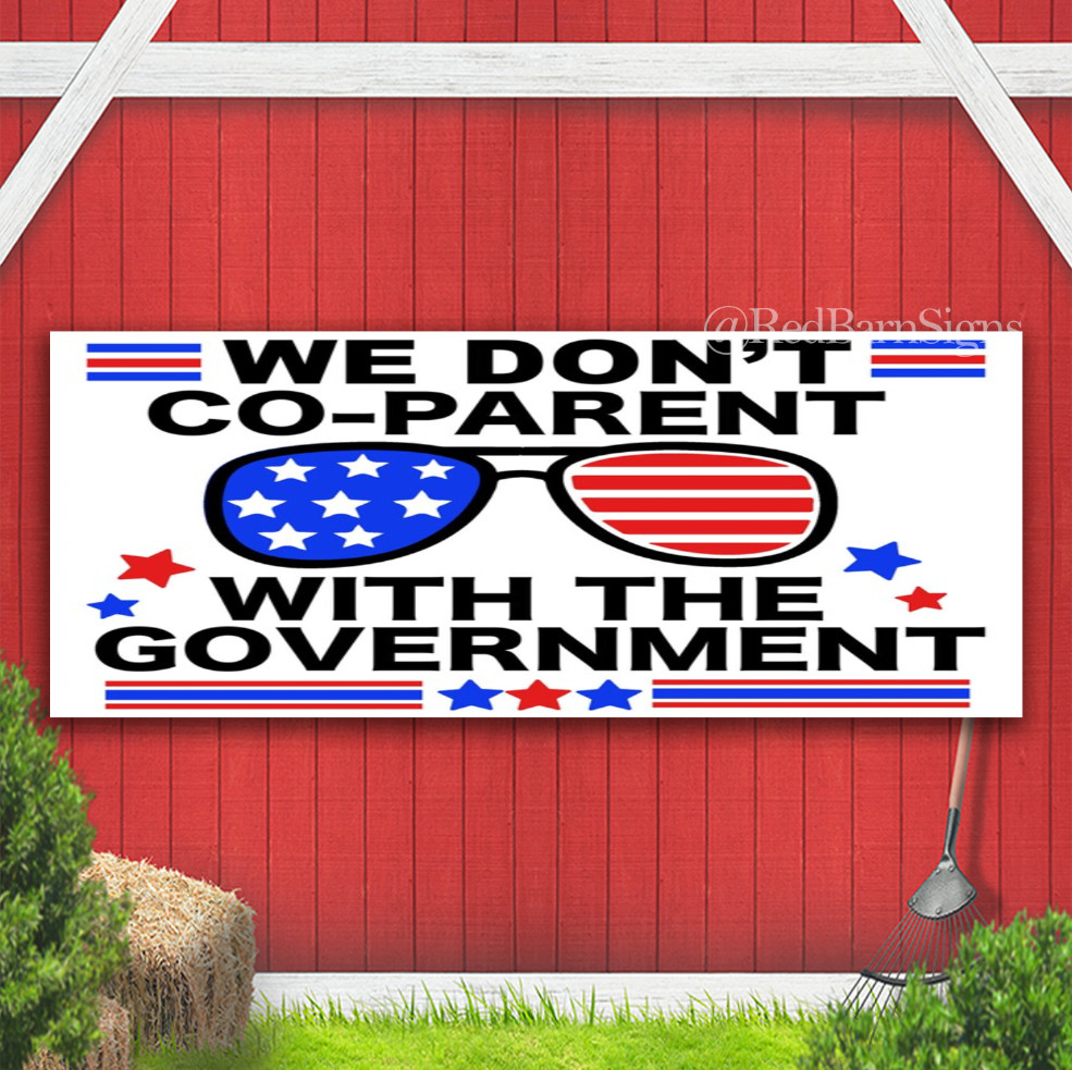 We Don’t Co-Parent with the Government Freedom of Choice Banner Sign