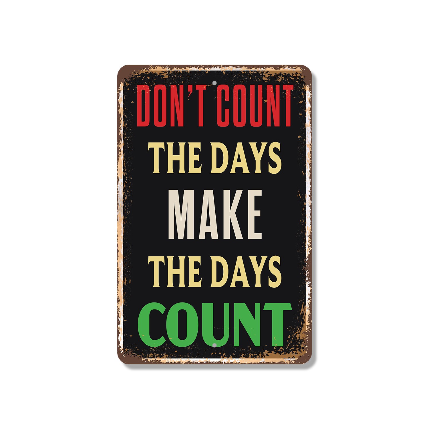 Don’t Count The Days Make The Days Count Vintage Style Sign Make It Matter