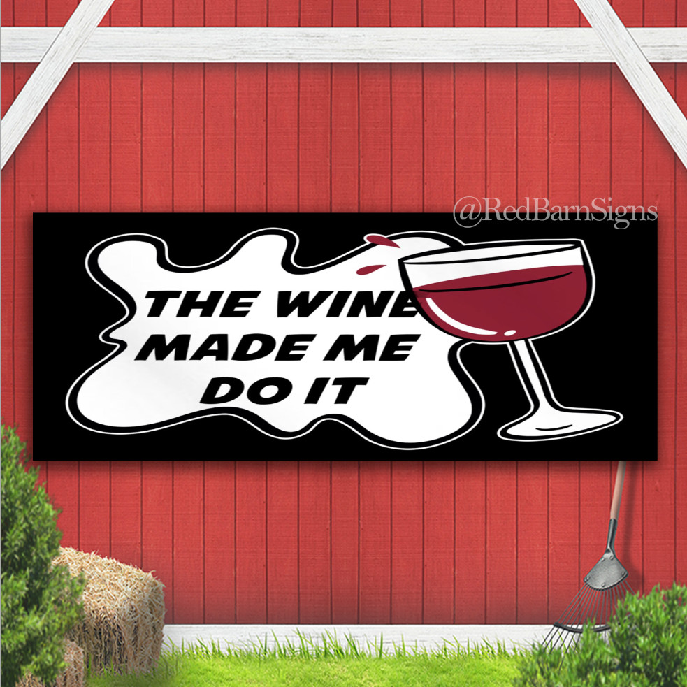The Wine Made Me Do It Indoor Outdoor Banner Sign with grommets