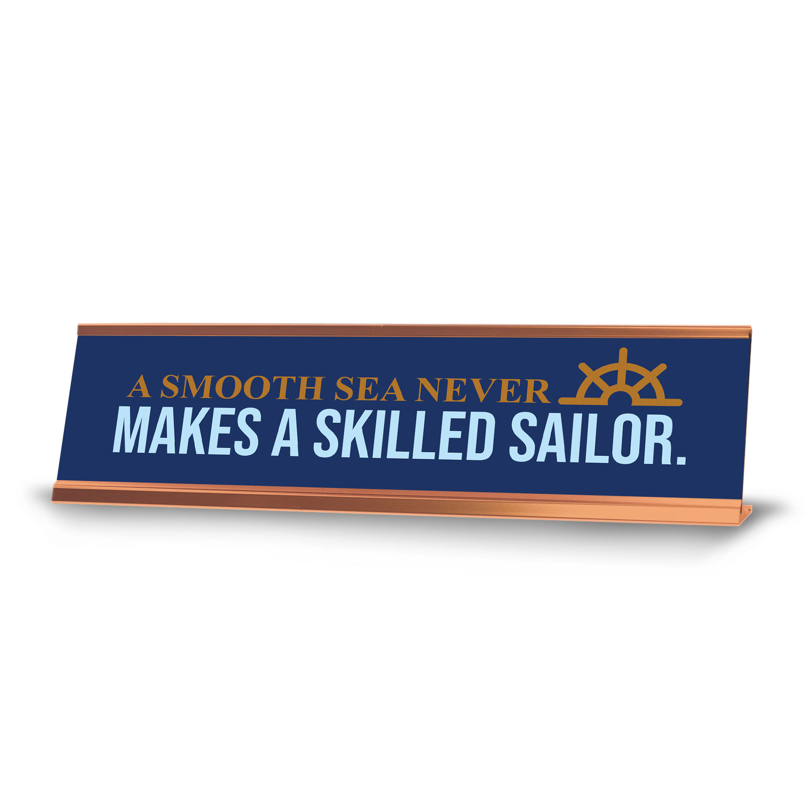 A Smooth Sea Never Makes a Skilled Sailor, Rose Gold Frame, Desk Sign (2×8″)