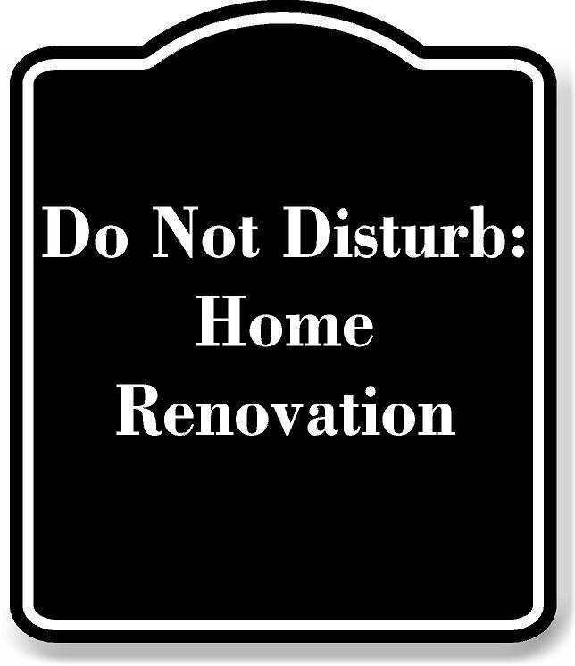 Do Not Disturb Home Renovation BLACK Aluminum Composite Sign