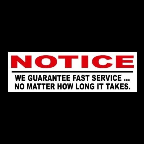 Funny “WE GUARANTEE FAST SERVICE” retail store business STICKER sign, restaurant