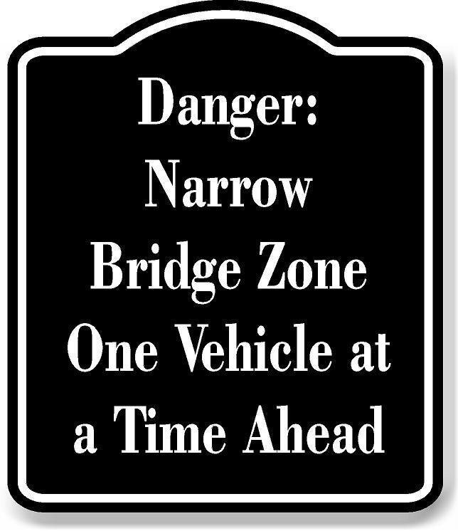 Danger Narrow Bridge Zone 1 Vehicle at Time Ahead BLACK Aluminum Composite Sign