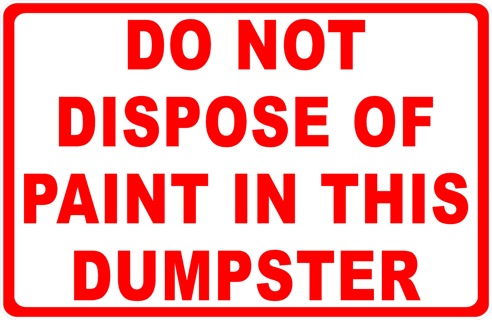 Do Not Dispose Of Paint In This Dumpster Sign. Size Options