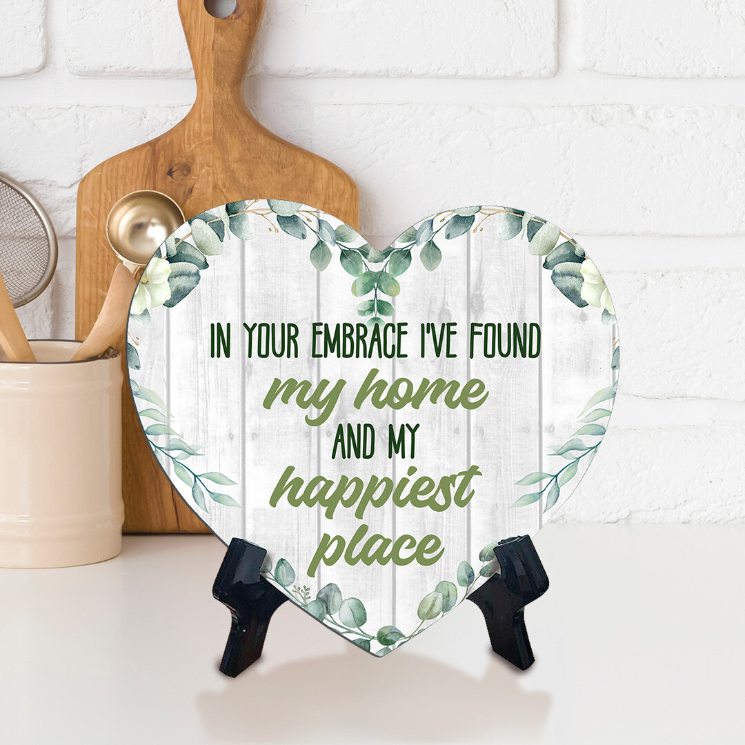 In Your Embrace I’ve Found My Home and My Happiest Place Heart Table Sign