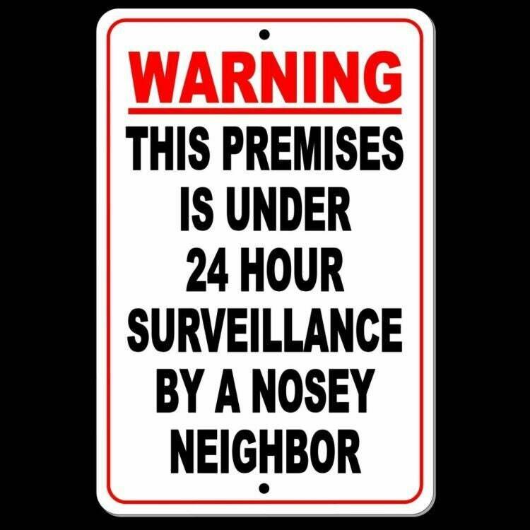 Warning This Premises Under 24 Hour Surveillance By A Nosey Neighbor Sign S032