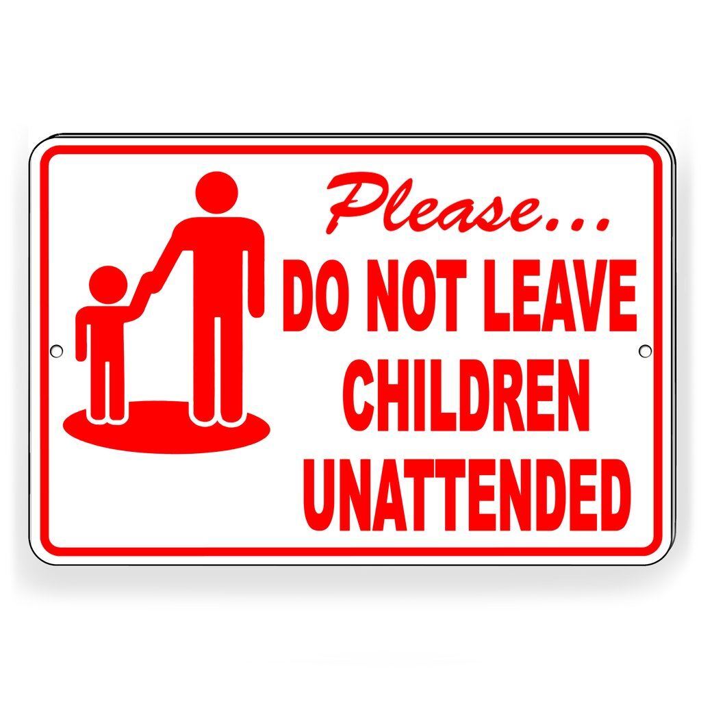 PLEASE DO NOT LEAVE CHILDREN UNATTENDED