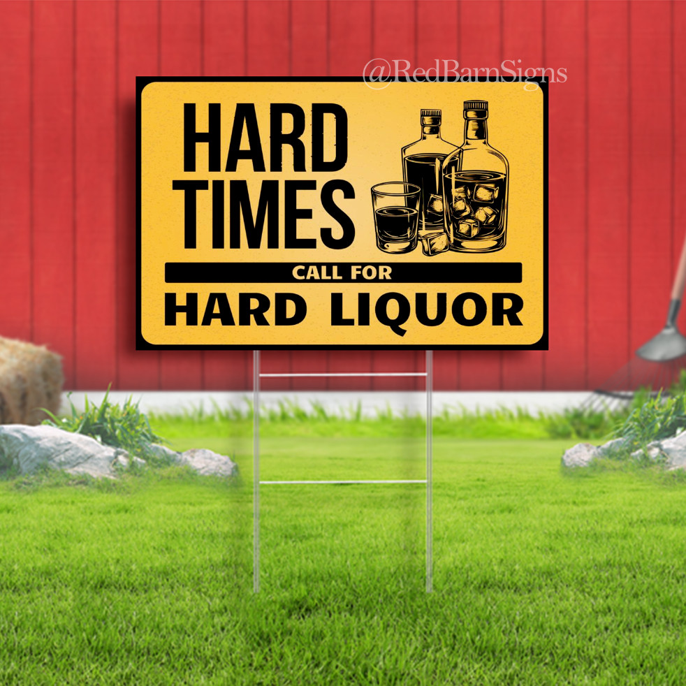 Hard Times Call For Hard Liquor Sign Indoor Outdoor Yard Sign
