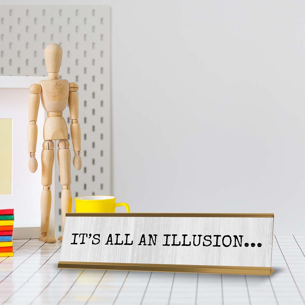 Its All an Illusion Desk Sign (2×8″) | Positive Funny Quotes Office Decor