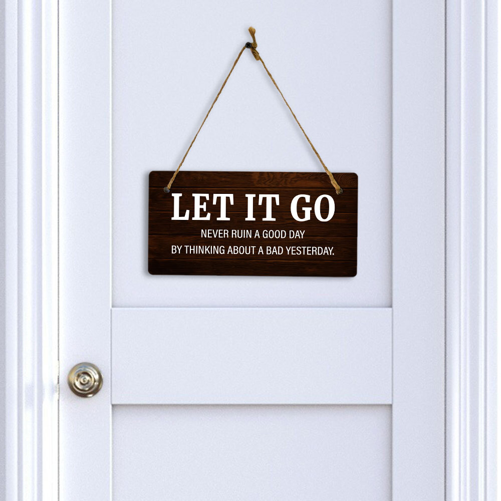 Let It Go Never Ruin A Good Day By Thinking About A Bad Yesterday. 5×10 Hanging