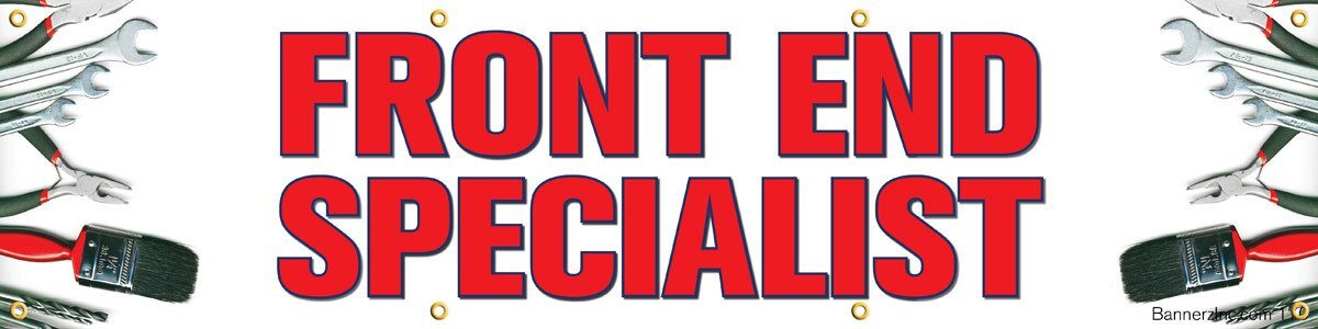 Front End Specialist | Vinyl Banner w/ Grommets | Ready to Hang | 1.5’H x 6’W