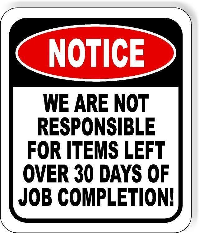 NOTCE NOT RESPONSIBLE ITEMS LEFT 30 DAYS COMPLETION Aluminum Composite Sign