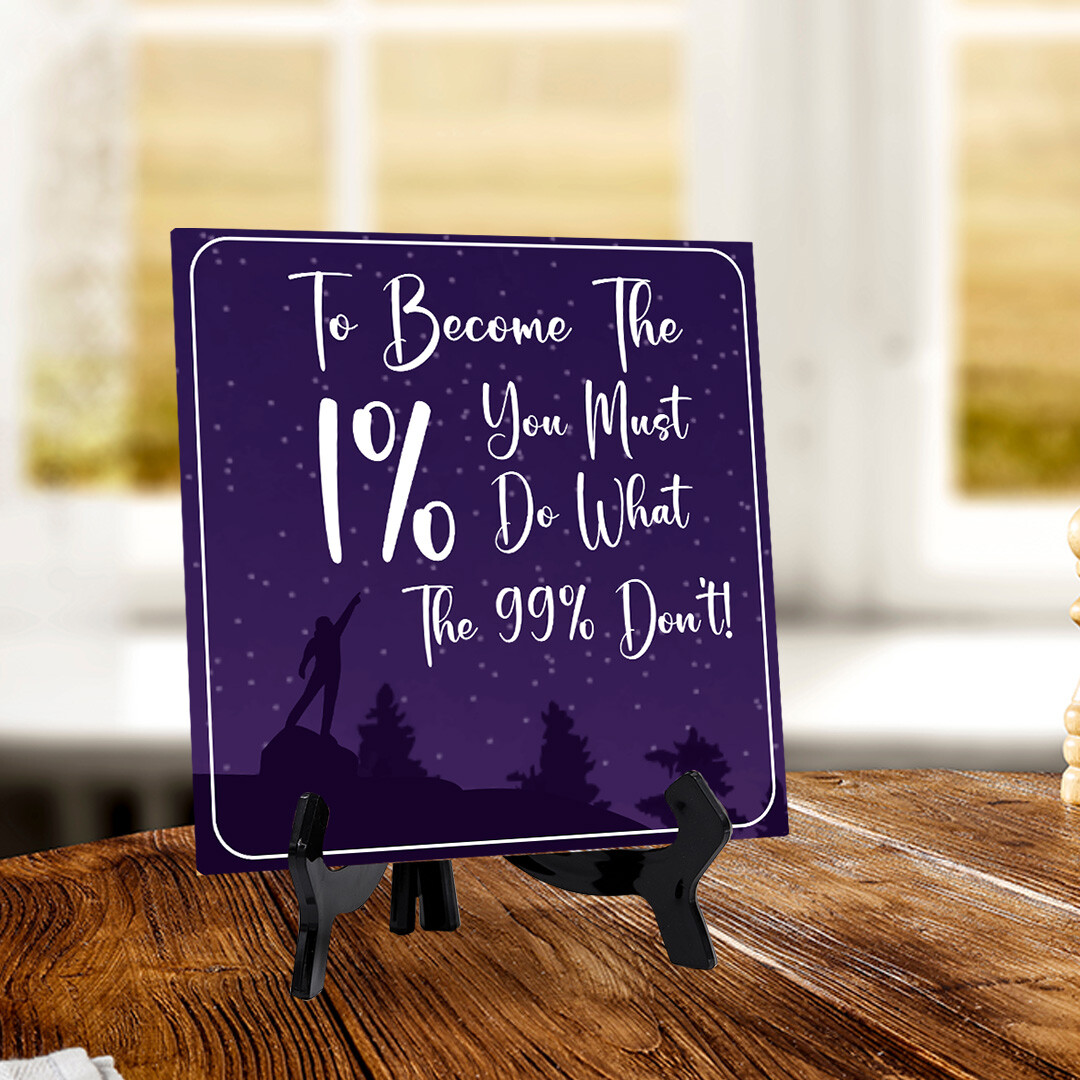 To Become The 1% You Must Do What the 99% Don’t 5″x 5″ Square Table Sign