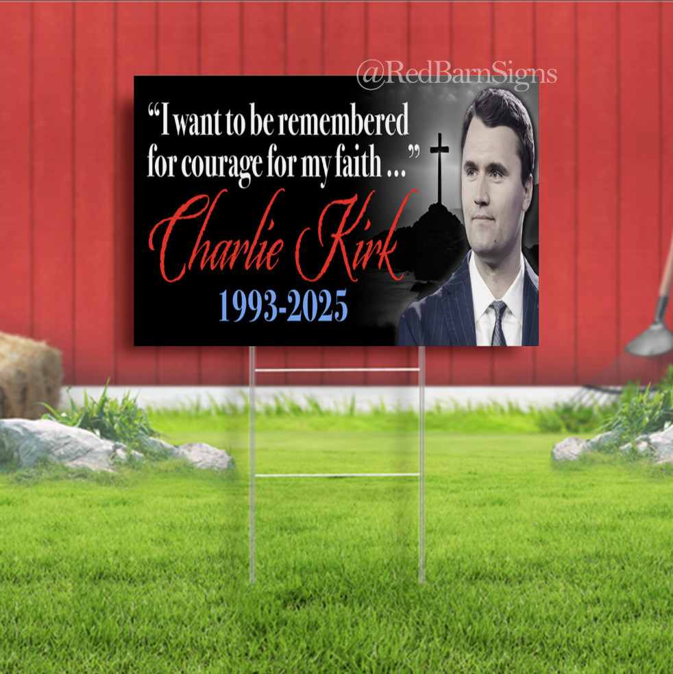 Charlie Kirk – Courage For My Faith – 1993-2025 Indoor Outdoor Yard Sign