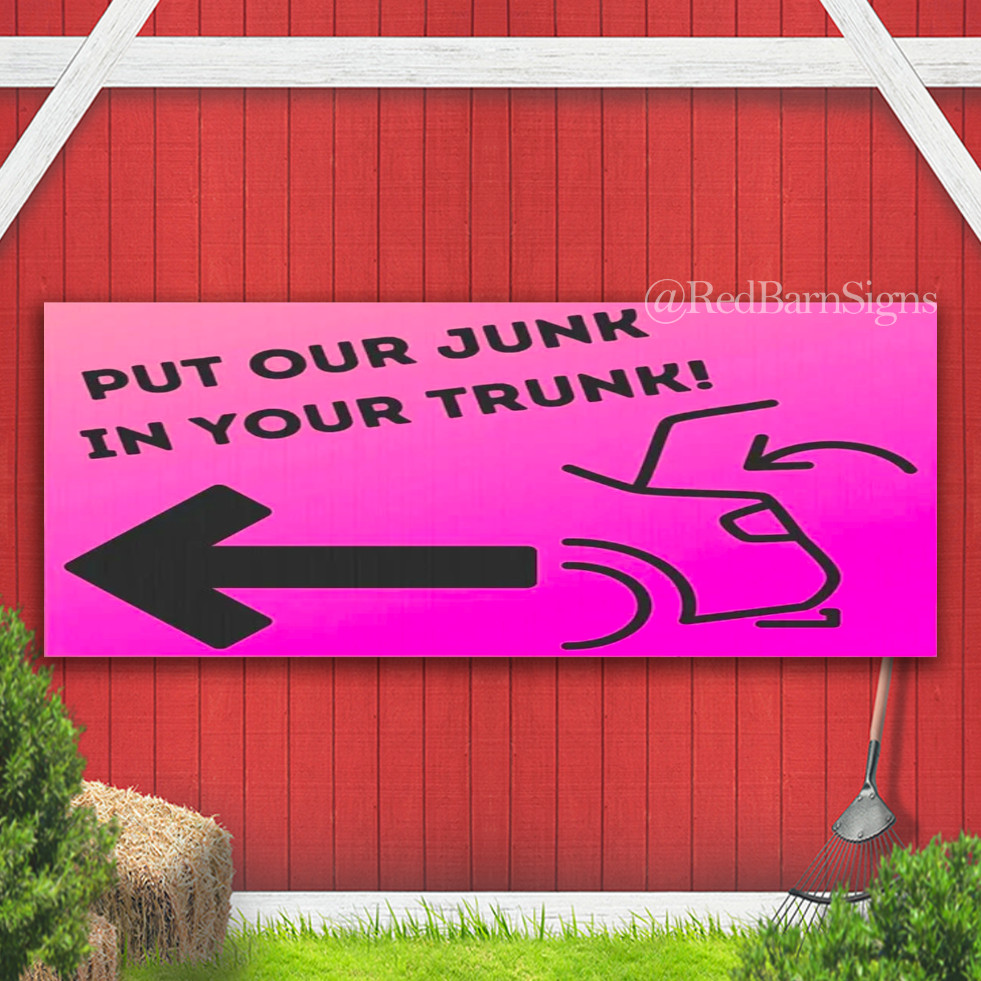 Put Our Junk In Your Trunk Banner Sign