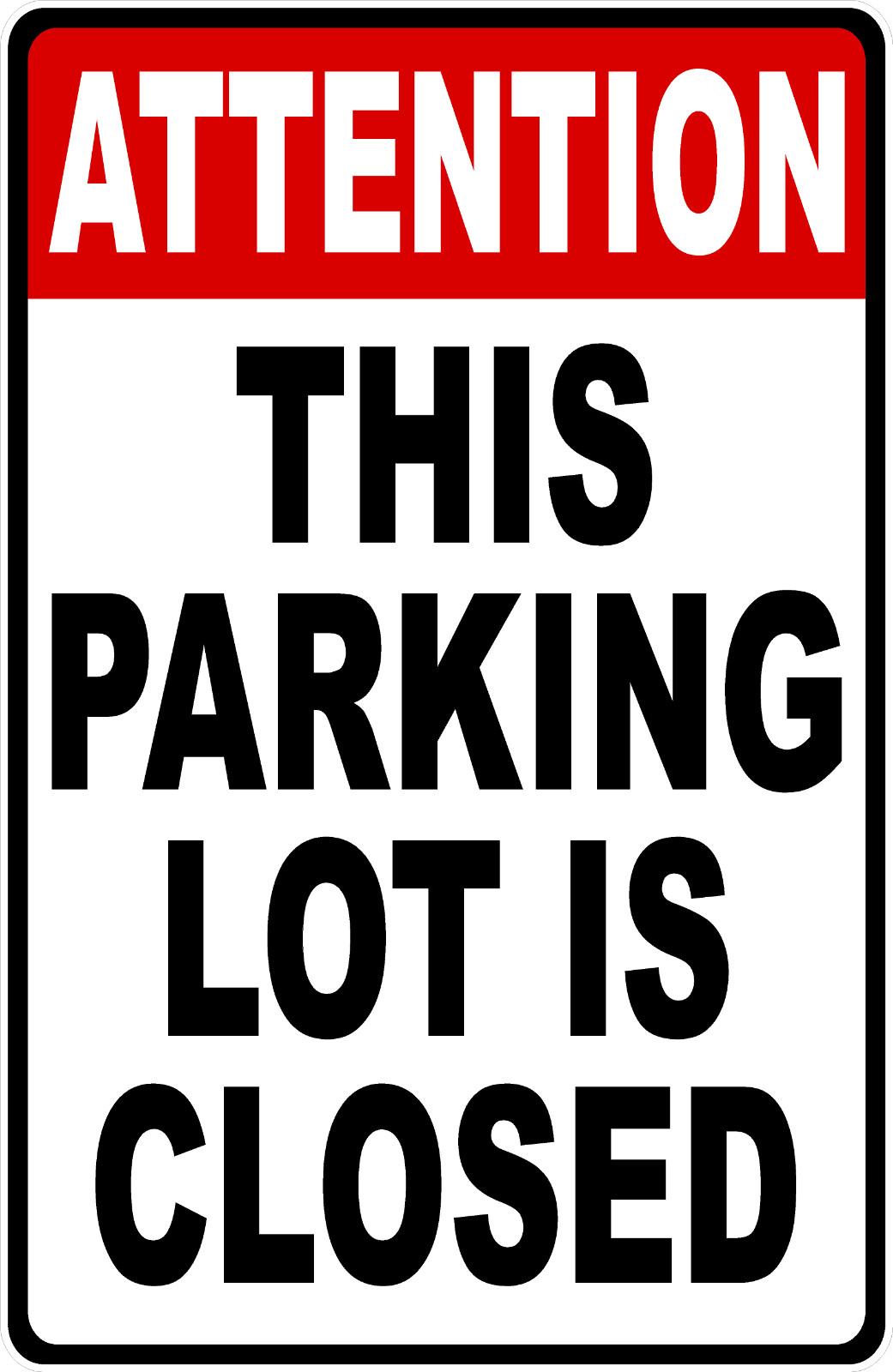 Attention This Parking Lot Is Closed Sign. Size Options