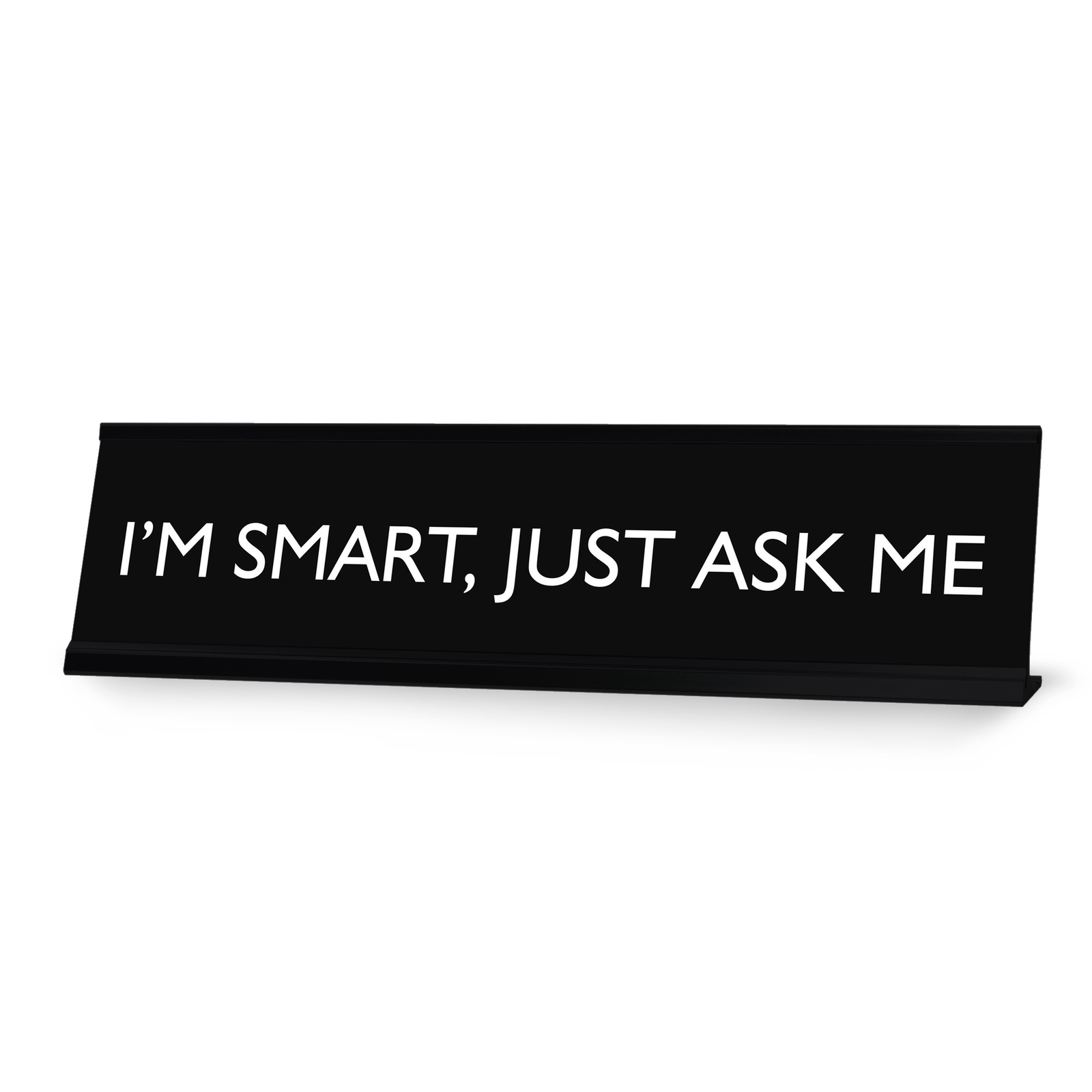 I’M SMART, JUST ASK ME Novelty Desk Sign