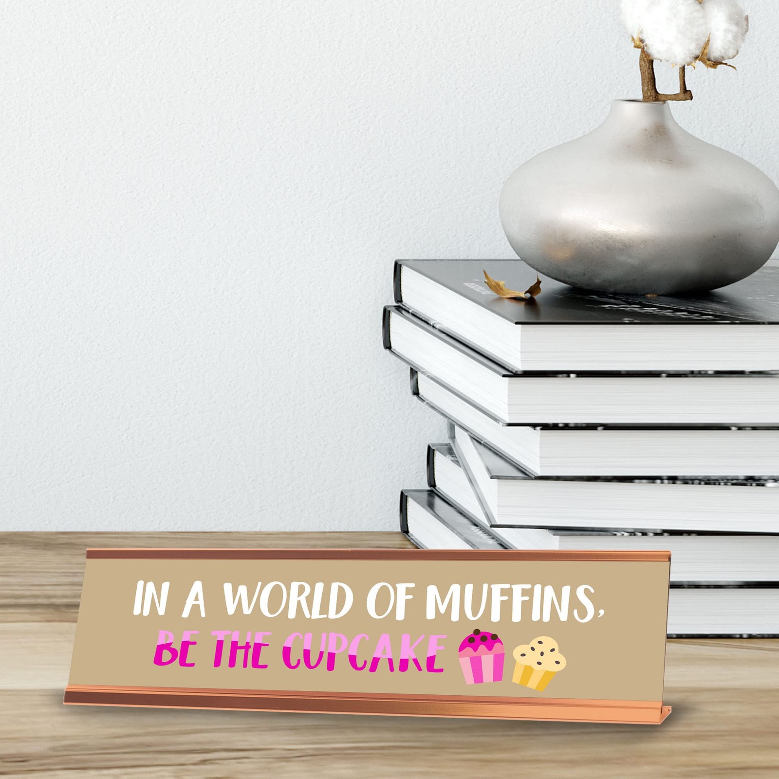 In A World of Muffins, Be The Cupcake, Gold Frame, Desk Sign (2×8″)