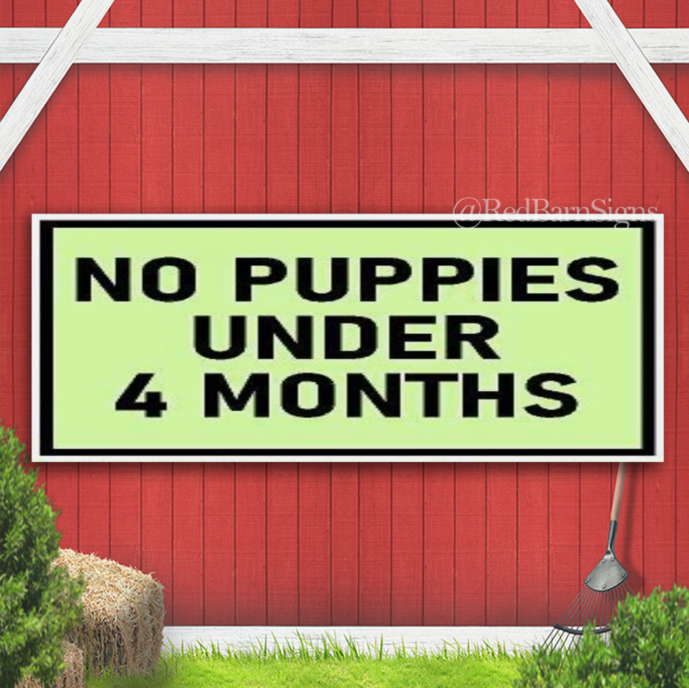 NO PUPPIES UNDER 4 MONTHS Indoor Outdoor Banner Sign with grommets