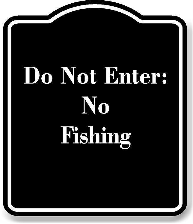 Do Not Enter No Fishing BLACK Aluminum Composite Sign