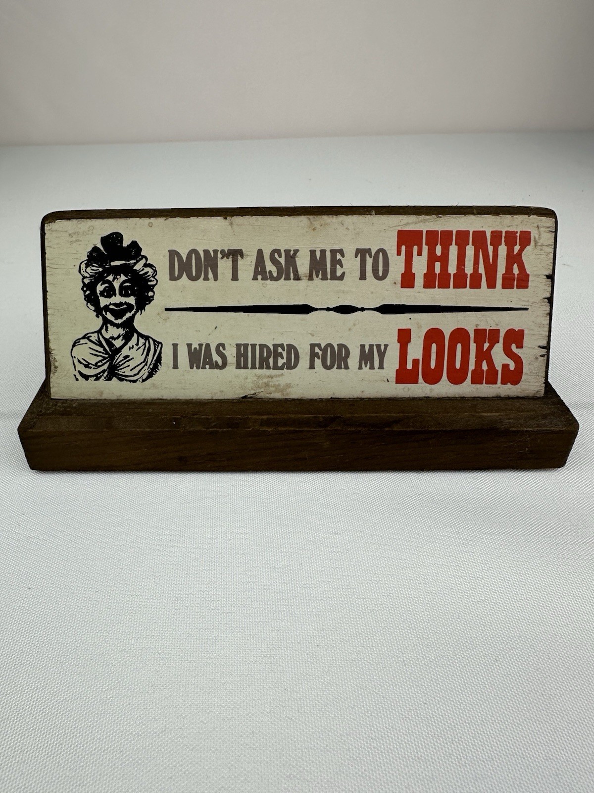 Vintage Desk Sign Cute Funny Don’t Ask Me To Think I Was Hired For My Looks Wood
