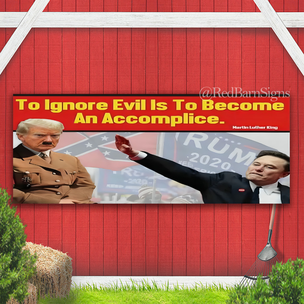To Ignore Evil Is To Become An Accomplice Funny Anti Trump Musk Banner Sign