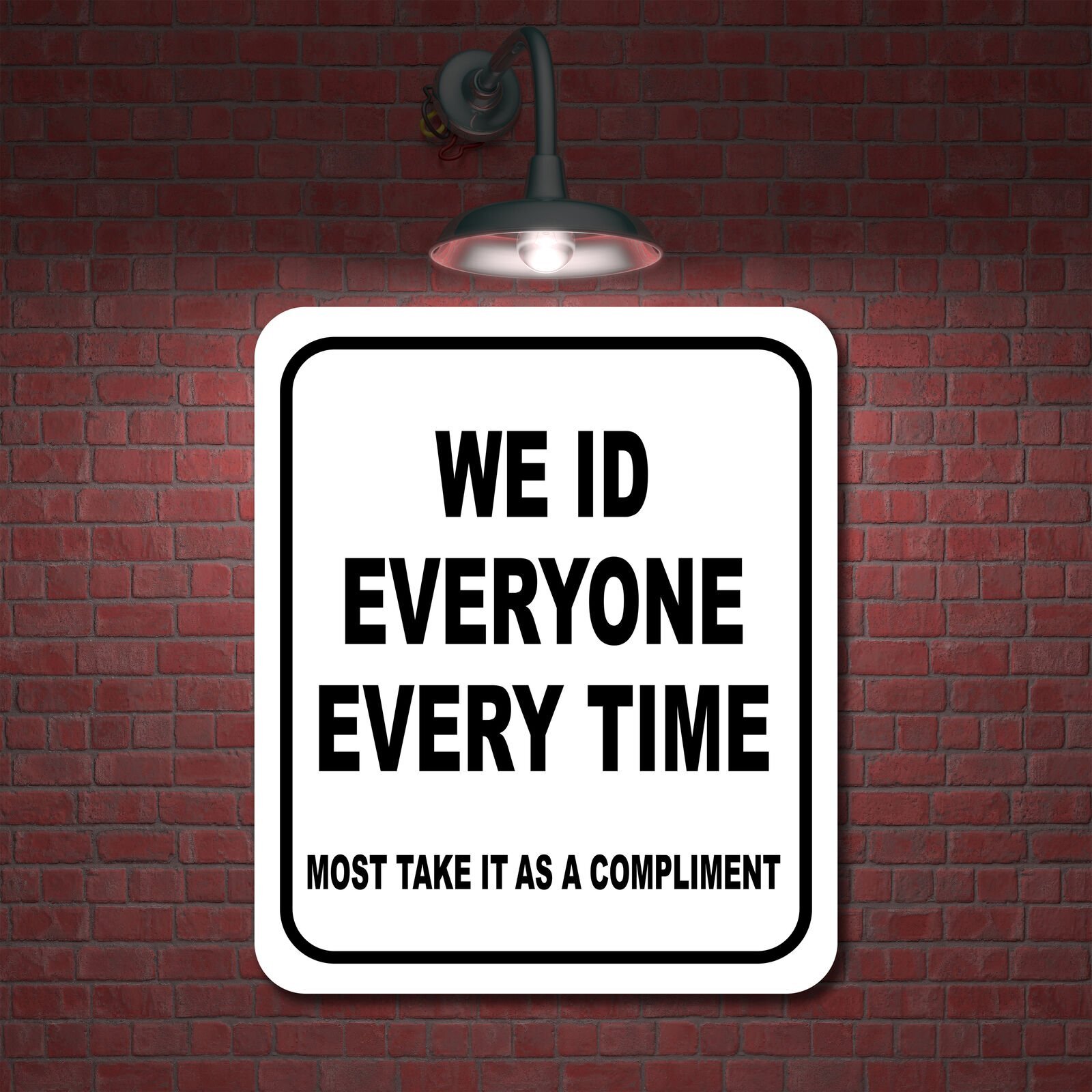 WE ID EVERYONE MOST TAKE COMPLIMENT Aluminum Composite Sign